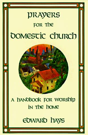Prayers For The Domestic Church: A Handbook For Worship In The Home