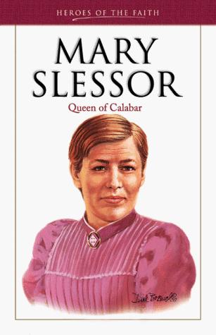 Mary Slessor: Queen Of Calabar (Heroes Of The Faith)