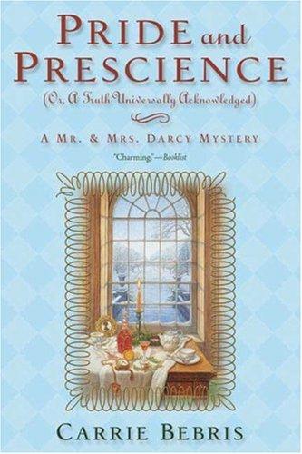 Pride And Prescience: Or, A Truth Universally Acknowledged: Or, A Truth Univesally Acknowledged