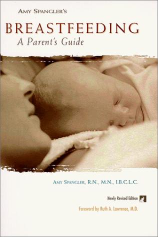 Amy Spangler's Breastfeeding: A Parent's Guide: a parent's guide