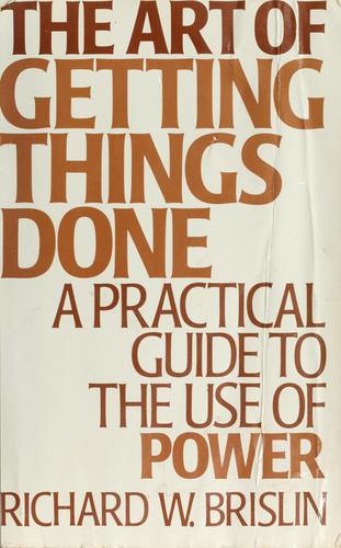 The Art Of Getting Things Done: A Practical Guide To The Use Of Power