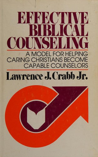Effective Biblical Counseling: A Model For Helping Caring Christians Become Capable Counselors