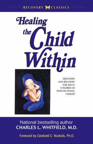 Healing The Child Within: Discovery And Recovery For Adult Children Of Dysfunctional Families: discovery and recovery for adult children of dysfunctional families