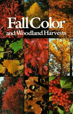 Fall Color And Woodland Harvests: A Guide To The More Colorful Fall Leaves And Fruits Of The Eastern Forests: a guide to the more colorful fall leaves and fruits of the eastern forests