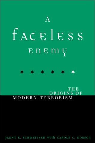 A Faceless Enemy: The Origins Of Modern Terrorism: the origins of modern terrorism
