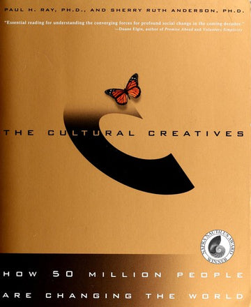 The Cultural Creatives: How 50 Million People Are Changing The World: how 50 million people are changing the world
