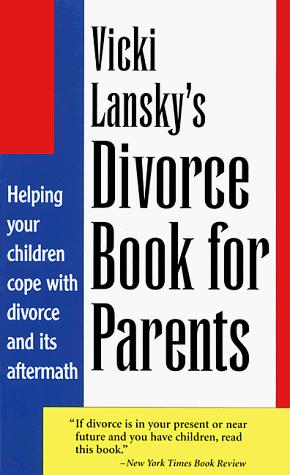 Vicki Lansky's Divorce Book For Parents: Helping Your Children Cope With Divorce And Its Aftermath (Lansky, Vicki)