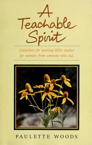 A Teachable Spirit: guidelines for starting bible studies for women, from someone who did