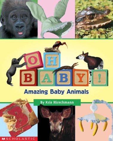 Oh Baby!: Amazing Baby Aminals
