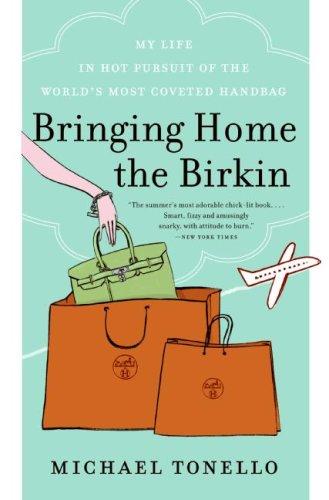 Bringing Home The Birkin: My Life In Hot Pursuit Of The World's Most Coveted Handbag