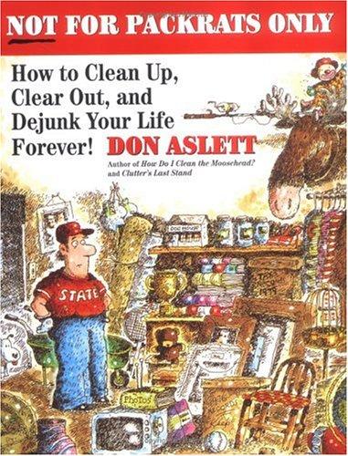 Not For Packrats Only: how to clean up, clear out, and dejunk your life forever