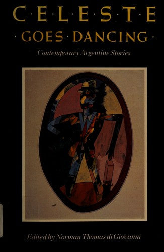 Celeste Goes Dancing And Other Stories: An Argentine Collection