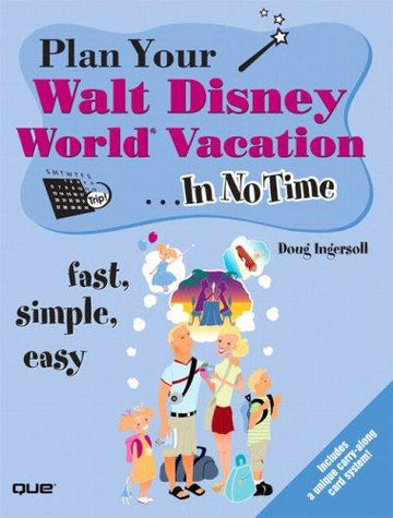 Plan Your Walt Disney World Vacation In No Time: Fast, Simple, Easy (Includes a unique carry-along card system)