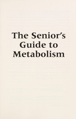 The Senior's Guide To Metabolism: 1001 easy energy boosting secrets