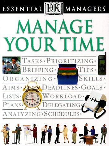 Manage Your Time (Dk Essential Managers)