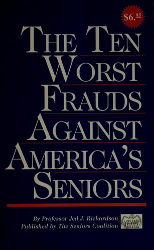 The Ten Worst Frauds Against America's Seniors