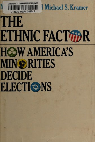 The Ethnic Factor;: how America's minorities decide elections,
