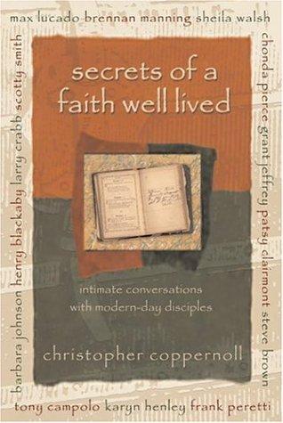 Secrets Of A Faith Well Lived: Intimate Conversations With Modern-Day Disciples
