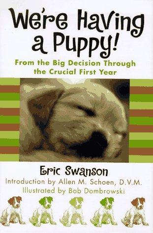 We're Having A Puppy!: from the big decision through the crucial first year