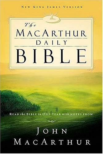 The Macarthur Daily Bible: Read Through The Bible In One Year, With Notes From John Macarthur: New King James version : read the bible in one year with notes