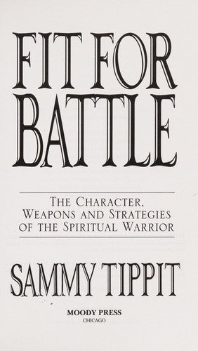 Fit For Battle: The Character, Weapons, And Strategies Of The Spiritual Warriors