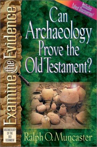 Can Archaeology Prove The Old Testament? (Muncaster, Ralph O. Examine The Evidence Series.)