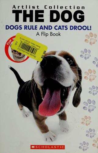 The Dog: Dogs Rule Cats Drool / The Cat: Cats Rule and Dogs Drool: Artlist Collection