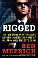 Rigged: The True Story Of An Ivy League Kid Who Changed The World Of Oil, From Wall Street To Dubai: the true story of an Ivy League kid who changed the world of oil, from Wall Street to Dubai