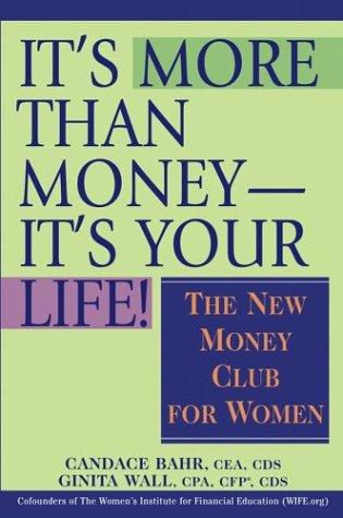 It's More Than Money-It's Your Life! : The New Money Club For Women
