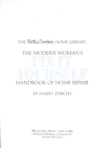 The Modern Woman's Fix it Yourself: Handbook of Home Repair (The Betty Crocker Home Library): handbook of home repair