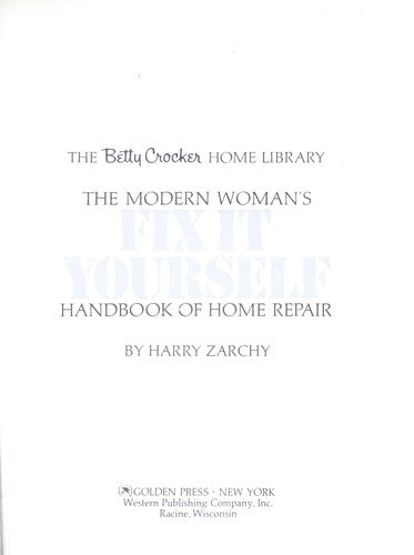 The Modern Woman's Fix it Yourself: Handbook of Home Repair (The Betty Crocker Home Library): handbook of home repair