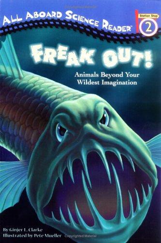 Freak Out!: Animals Beyond Your Wildest Imaginationall Aboard Science Reader Station Stop 2 (All Aboard Science Reader): Animals Beyond Your Wildest Imagination