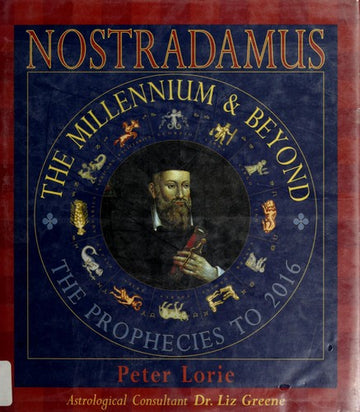 Nostradamus: The Millenium & Beyond : The Prophecies To 2016