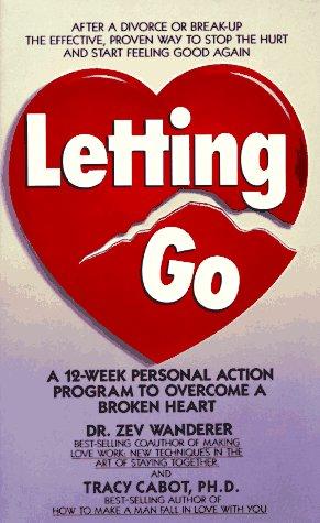 Letting Go: A 12-Week Personal Action Program To Overcome A Broken Heart