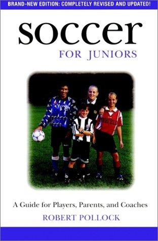 Soccer For Juniors: A Guide For Players, Parents, And Coaches