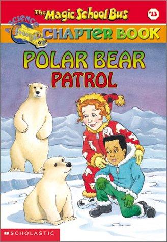 Polar Bear Patrol (The Magic School Bus Chapter Book, No. 13) (Magic School Bus)