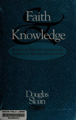 Faith And Knowledge: mainline Protestantism and American higher education