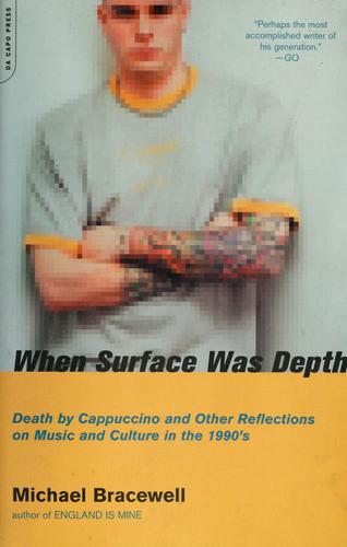 When Surface Was Depth: Death By Cappuccino and Other Reflections on Music and Culture in the 1990's