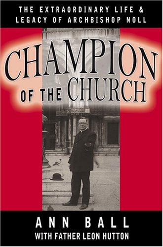Champion Of The Church: The Extraordinary Life & Legacy of Archbishop Noll