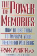 The Power Of Memories: How To Use Them To Improve Your Health And Well-Being