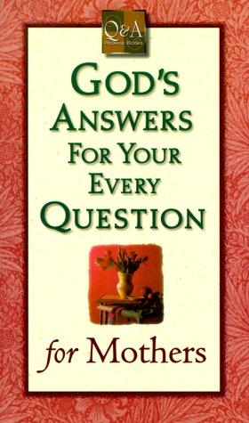 God's Answers For Your Every Question For Mothers.