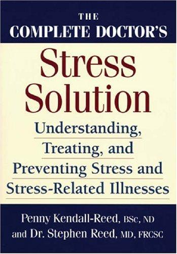 The Complete Doctor's Stress Solution: Understanding, Treating And Preventing Stress-Related Illnesses
