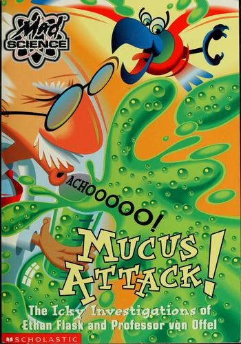 Mucus Attack! The Icky Investigations Of Ethan Flask And Professor Von Offel (Mad Science)