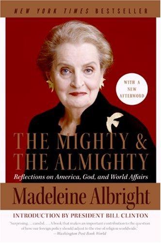 The Mighty And The Almighty: Reflections On America, God, And World Affairs