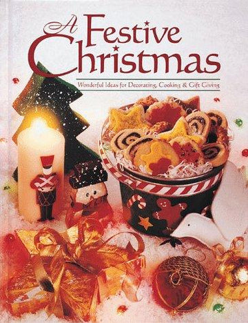 A Festive Christmas: wonderful ideas for decorating, cooking & gift giving