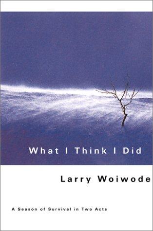 What I Think I Did: A Season Of Survival In Two Acts