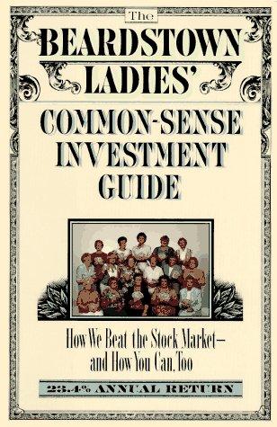 The Beardstown Ladies' Common-Sense Investment Guide: How We Beat The Stock Market-And How You Can Too