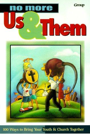 No More Us & Them: 100 Ways To Bring Your Youth & Church Together