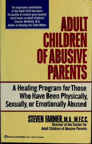 Adult Children Of Abusive Parents: A Healing Program For Those Who Have Been Physically, Sexually, Or Emotionally Abused