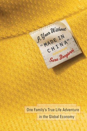 A Year Without Made In China: One Family's True Life Adventure In The Global Economy: One Family's True Life Adventure in the Global Economy